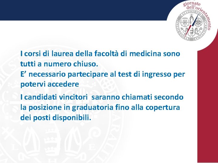 I corsi di laurea della facoltà di medicina sono tutti a numero chiuso. E’