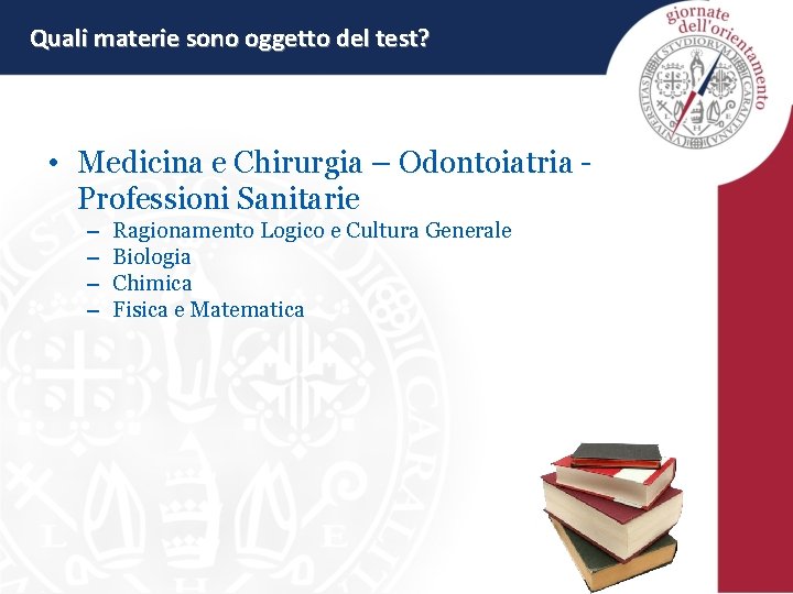 Quali materie sono oggetto del test? • Medicina e Chirurgia – Odontoiatria Professioni Sanitarie