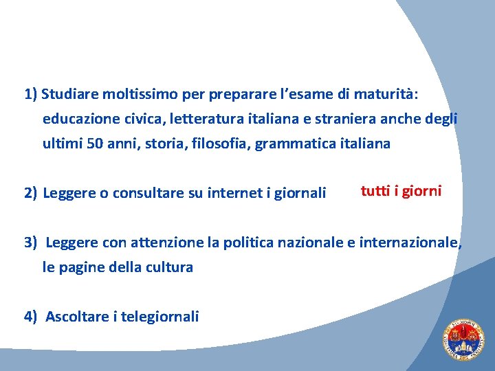 1) Studiare moltissimo per preparare l’esame di maturità: educazione civica, letteratura italiana e straniera
