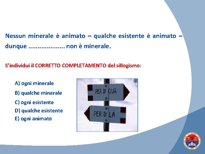 Nessun minerale è animato – qualche esistente è animato – dunque. . . .