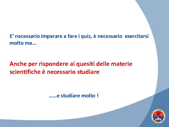 E’ necessario imparare a fare i quiz, è necessario esercitarsi molto ma… Anche per