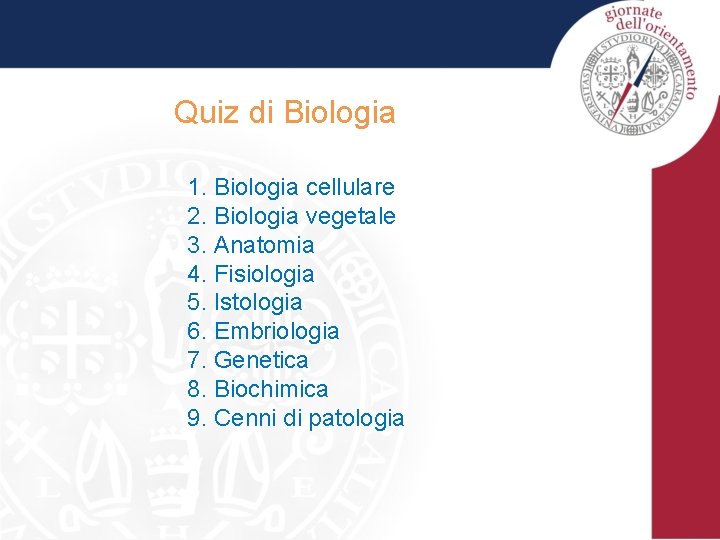 Quiz di Biologia 1. Biologia cellulare 2. Biologia vegetale 3. Anatomia 4. Fisiologia 5.