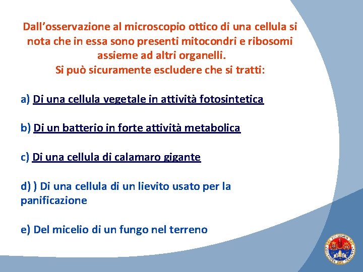 Dall’osservazione al microscopio ottico di una cellula si nota che in essa sono presenti