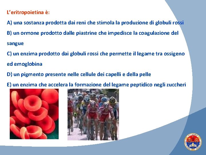 L’eritropoietina è: A) una sostanza prodotta dai reni che stimola la produzione di globuli