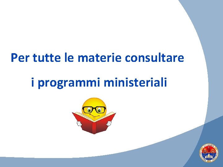 Per tutte le materie consultare i programmi ministeriali 