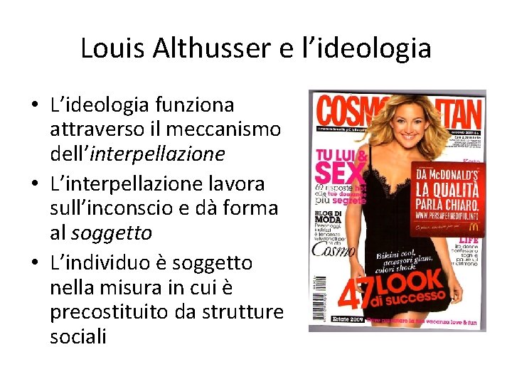 Louis Althusser e l’ideologia • L’ideologia funziona attraverso il meccanismo dell’interpellazione • L’interpellazione lavora