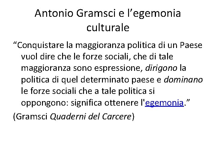 Antonio Gramsci e l’egemonia culturale “Conquistare la maggioranza politica di un Paese vuol dire