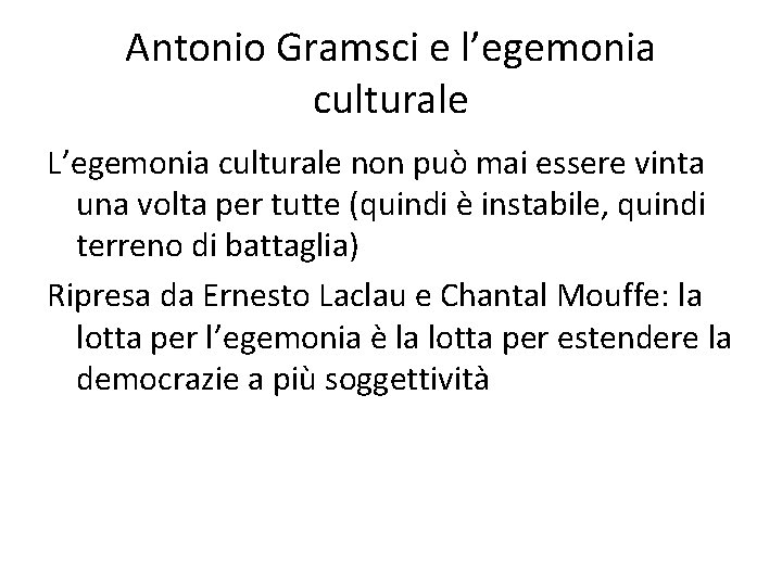 Antonio Gramsci e l’egemonia culturale L’egemonia culturale non può mai essere vinta una volta