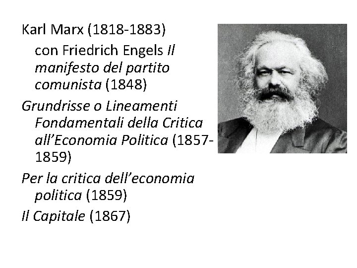 Karl Marx (1818 -1883) con Friedrich Engels Il manifesto del partito comunista (1848) Grundrisse