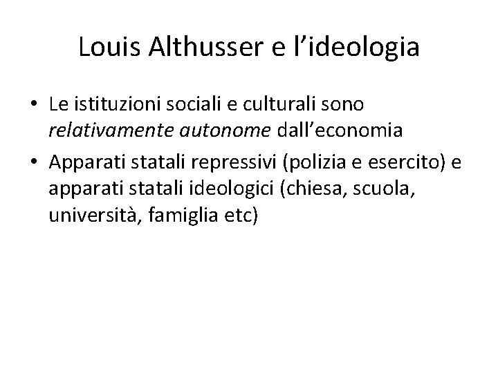 Louis Althusser e l’ideologia • Le istituzioni sociali e culturali sono relativamente autonome dall’economia