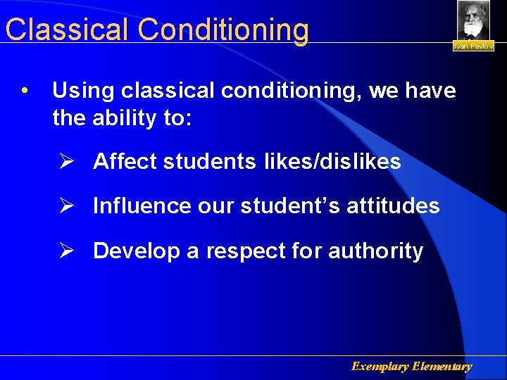 Classical Conditioning • Ivan Pavlov Using classical conditioning, we have the ability to: Ø