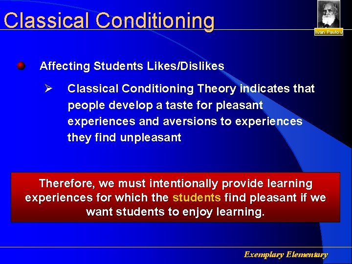 Classical Conditioning Ivan Pavlov Affecting Students Likes/Dislikes Ø Classical Conditioning Theory indicates that people