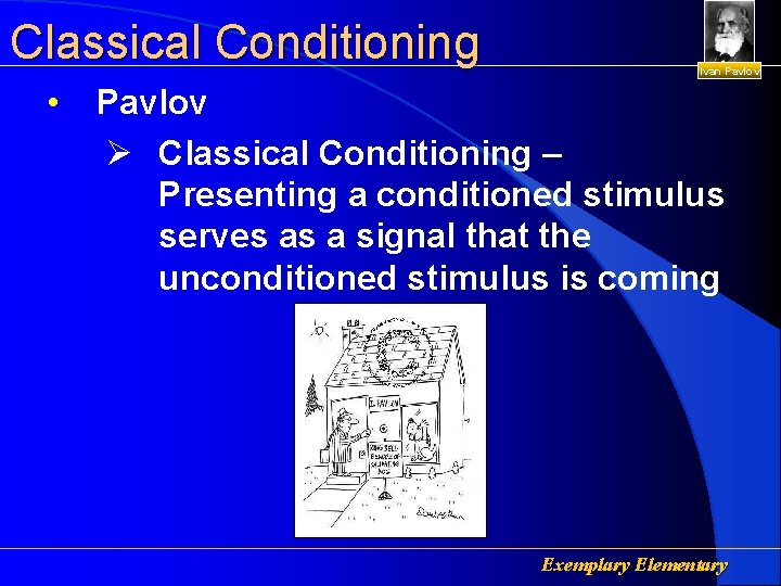 Classical Conditioning • Ivan Pavlov Ø Classical Conditioning – Presenting a conditioned stimulus serves