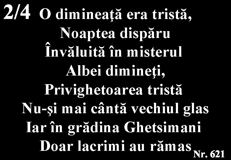 O dimineaţă era tristă, Noaptea dispăru Învăluită în misterul Albei dimineţi, Privighetoarea tristă Nu-şi