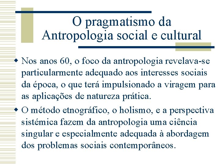 O pragmatismo da Antropologia social e cultural w Nos anos 60, o foco da