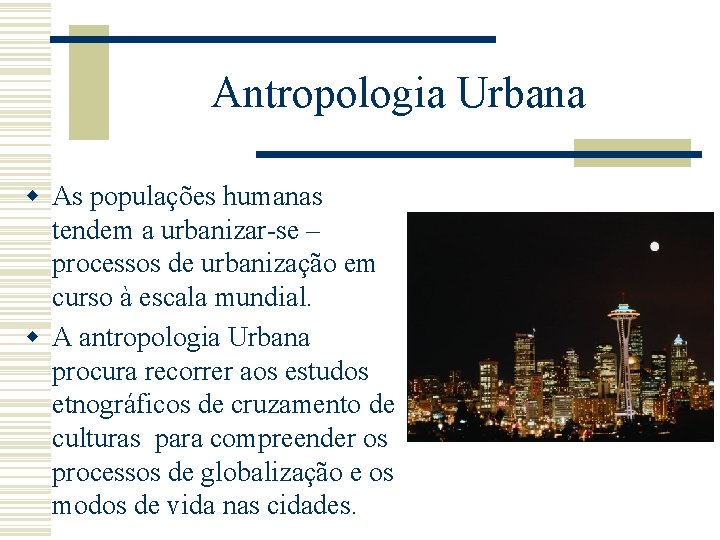 Antropologia Urbana w As populações humanas tendem a urbanizar-se – processos de urbanização em