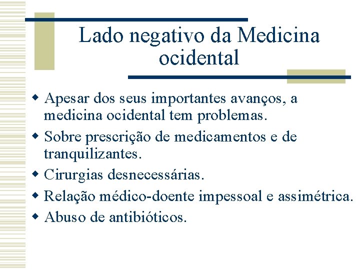 Lado negativo da Medicina ocidental w Apesar dos seus importantes avanços, a medicina ocidental