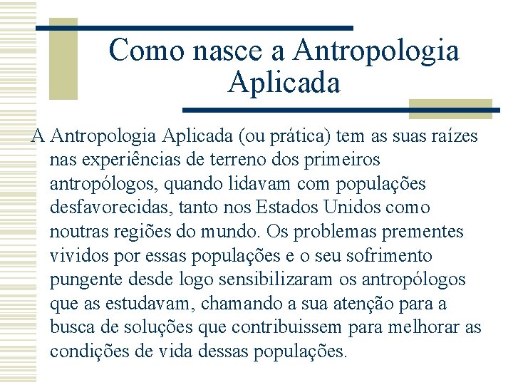 Como nasce a Antropologia Aplicada A Antropologia Aplicada (ou prática) tem as suas raízes