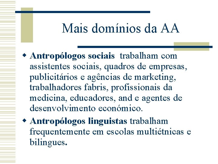 Mais domínios da AA w Antropólogos sociais trabalham com assistentes sociais, quadros de empresas,