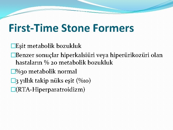 First-Time Stone Formers �Eşit metabolik bozukluk �Benzer sonuçlar hiperkalsiüri veya hiperürikozüri olan hastaların %