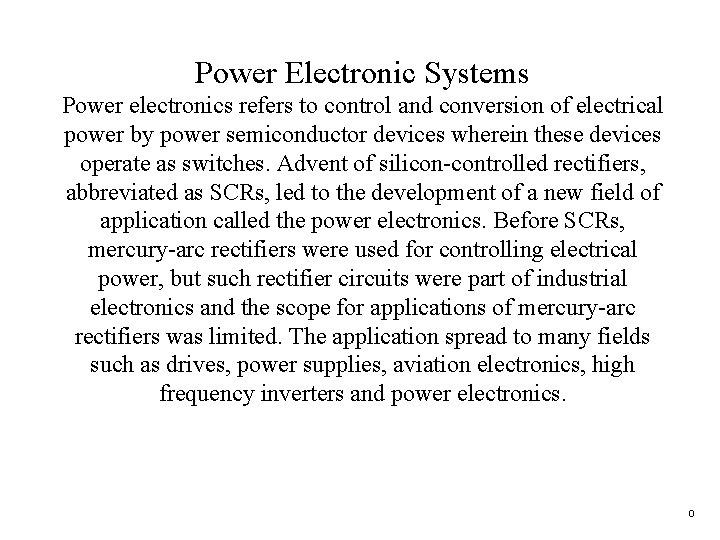 Power Electronic Systems Power electronics refers to control and conversion of electrical power by