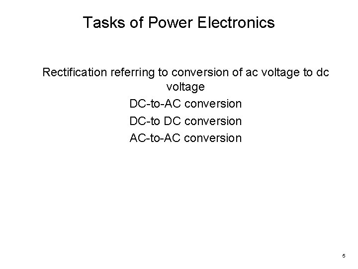 Tasks of Power Electronics Rectification referring to conversion of ac voltage to dc voltage