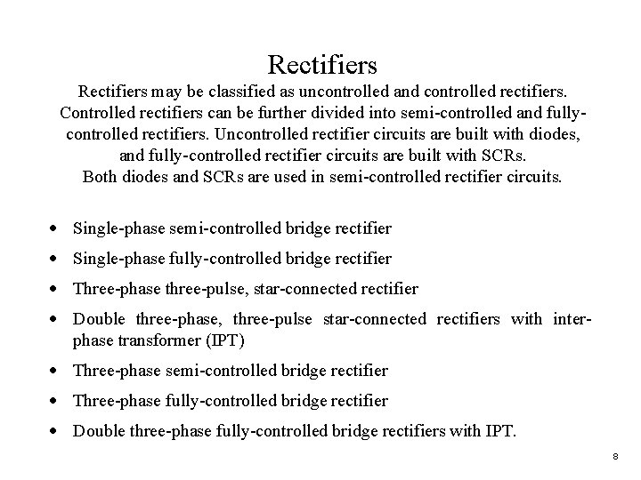 Rectifiers may be classified as uncontrolled and controlled rectifiers. Controlled rectifiers can be further