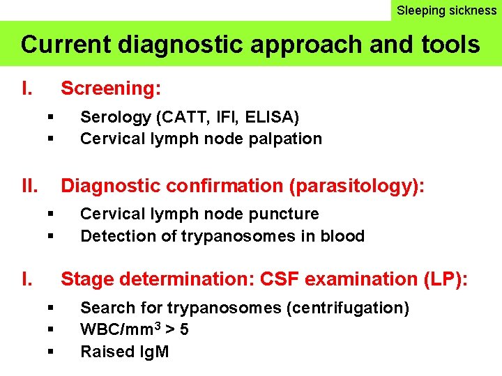 Sleeping sickness Current diagnostic approach and tools I. Screening: II. Serology (CATT, IFI, ELISA)
