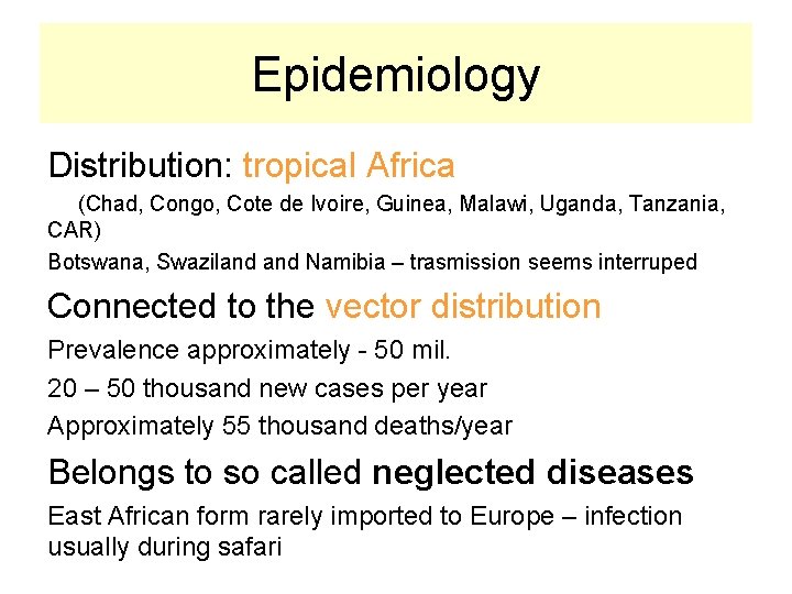 Epidemiology Distribution: tropical Africa (Chad, Congo, Cote de Ivoire, Guinea, Malawi, Uganda, Tanzania, CAR)