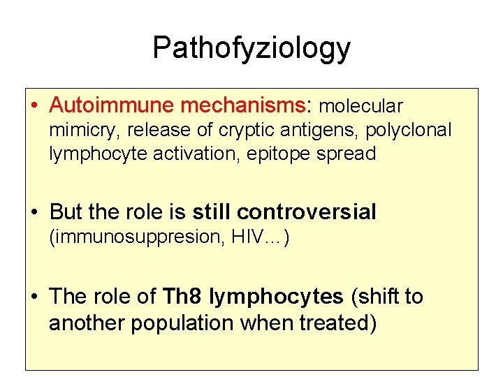 Pathofyziology • Autoimmune mechanisms: molecular mimicry, release of cryptic antigens, polyclonal lymphocyte activation, epitope