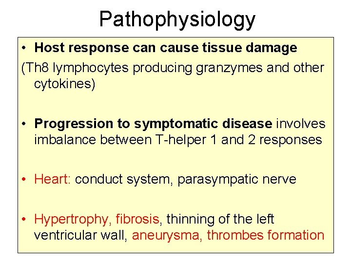 Pathophysiology • Host response can cause tissue damage (Th 8 lymphocytes producing granzymes and