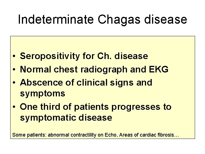 Indeterminate Chagas disease • Seropositivity for Ch. disease • Normal chest radiograph and EKG