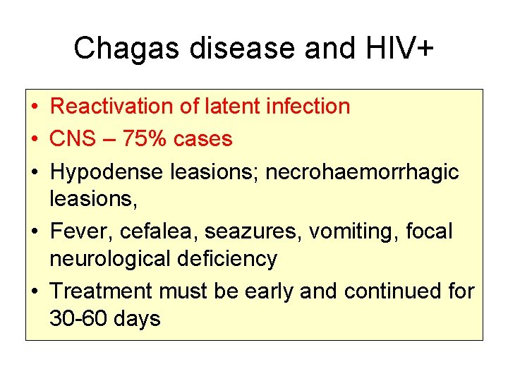 Chagas disease and HIV+ • Reactivation of latent infection • CNS – 75% cases