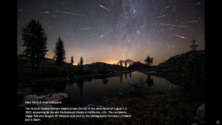 Flash Point © Brad Goldpaint The Perseid Meteor Shower shoots across the sky in