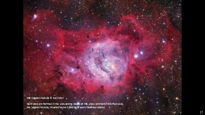 M 8: Lagoon Nebula © Ivan Eder New stars are formed in the undulating