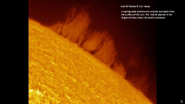 Wall of Plasma © Eric Toops A searing solar prominence extends outwards from the