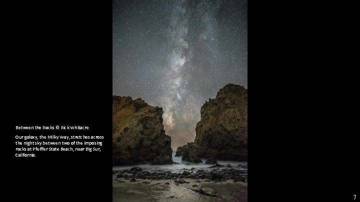 Between the Rocks © Rick Whitacre Our galaxy, the Milky Way, stretches across the