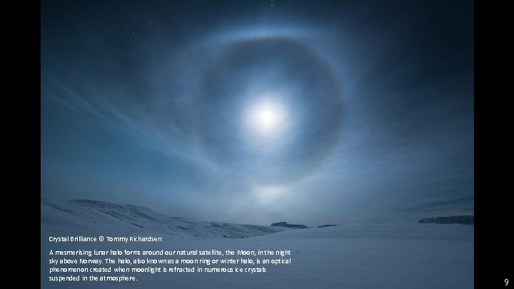 Crystal Brilliance © Tommy Richardsen A mesmerising lunar halo forms around our natural satellite,