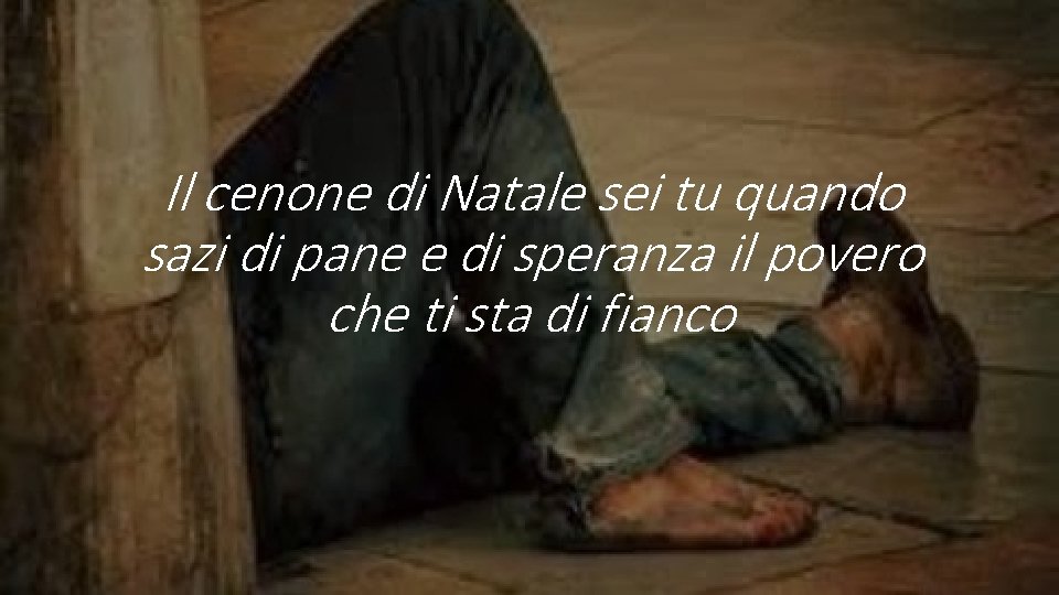 Il cenone di Natale sei tu quando sazi di pane e di speranza il