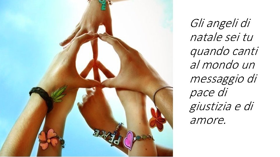 Gli angeli di natale sei tu quando canti al mondo un messaggio di pace