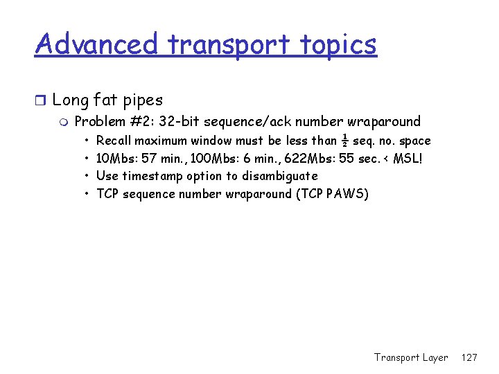 Advanced transport topics r Long fat pipes m Problem #2: 32 -bit sequence/ack number Advanced transport topics r Long fat pipes m Problem #2: 32 -bit sequence/ack number