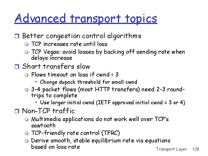 Advanced transport topics r Better congestion control algorithms m TCP increases rate until loss Advanced transport topics r Better congestion control algorithms m TCP increases rate until loss