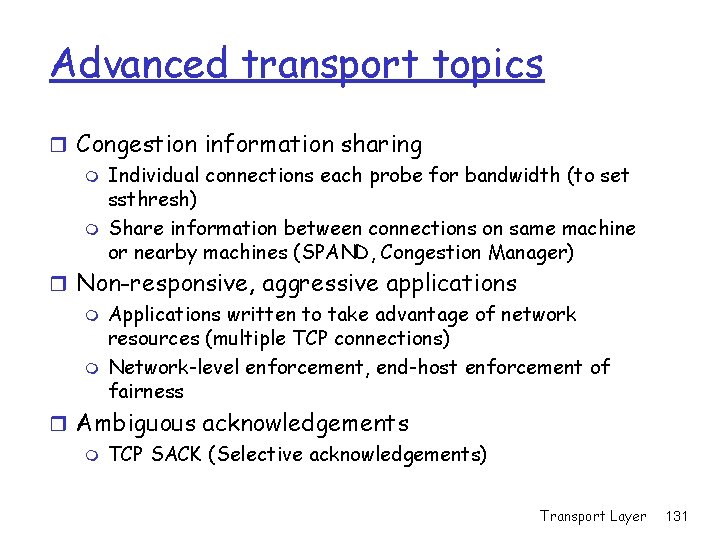Advanced transport topics r Congestion information sharing m Individual connections each probe for bandwidth Advanced transport topics r Congestion information sharing m Individual connections each probe for bandwidth
