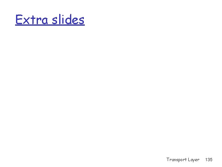 Extra slides Transport Layer 135 Extra slides Transport Layer 135