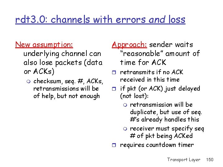 rdt 3. 0: channels with errors and loss New assumption: underlying channel can also rdt 3. 0: channels with errors and loss New assumption: underlying channel can also