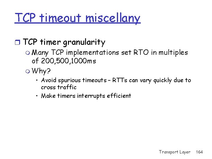 TCP timeout miscellany r TCP timer granularity m Many TCP implementations set RTO in TCP timeout miscellany r TCP timer granularity m Many TCP implementations set RTO in