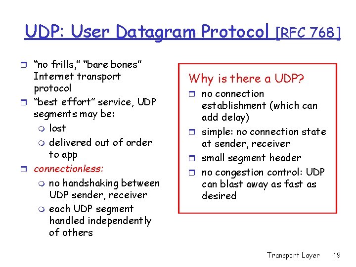 UDP: User Datagram Protocol r “no frills, ” “bare bones” Internet transport protocol r UDP: User Datagram Protocol r “no frills, ” “bare bones” Internet transport protocol r