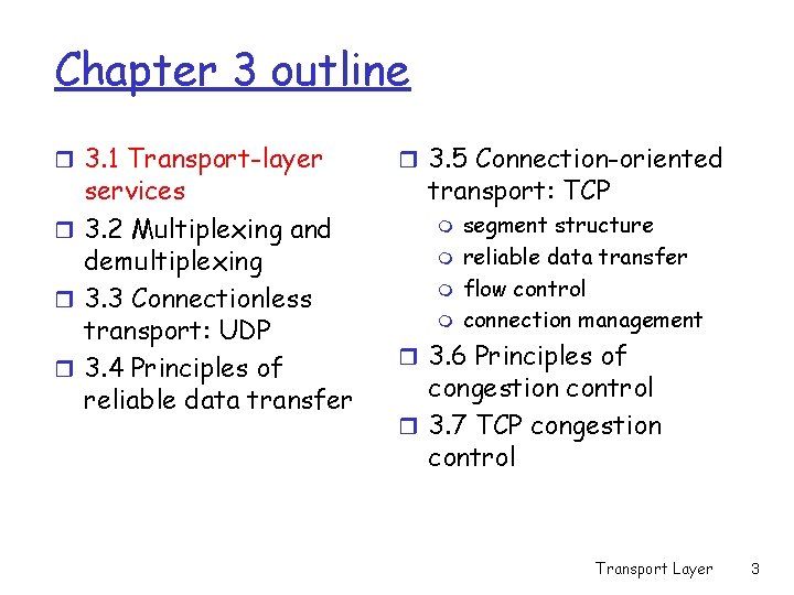 Chapter 3 outline r 3. 1 Transport-layer services r 3. 2 Multiplexing and demultiplexing Chapter 3 outline r 3. 1 Transport-layer services r 3. 2 Multiplexing and demultiplexing