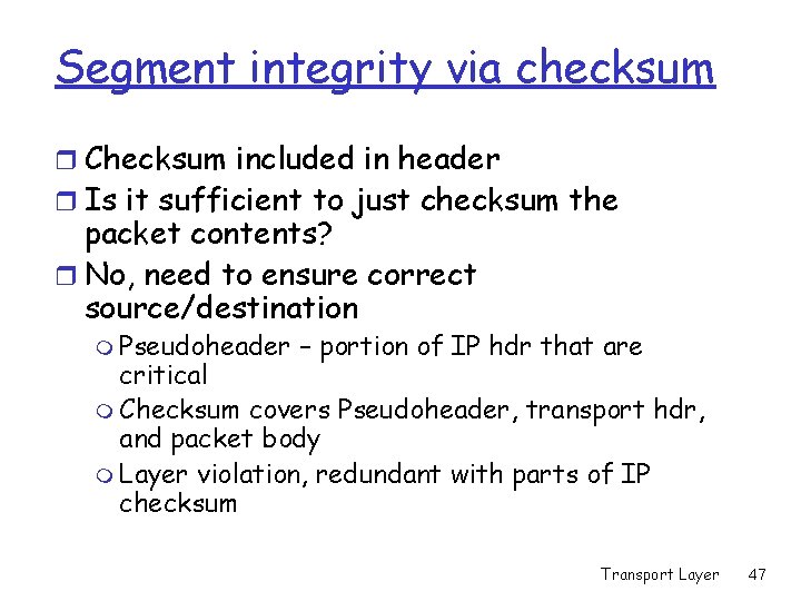 Segment integrity via checksum r Checksum included in header r Is it sufficient to Segment integrity via checksum r Checksum included in header r Is it sufficient to