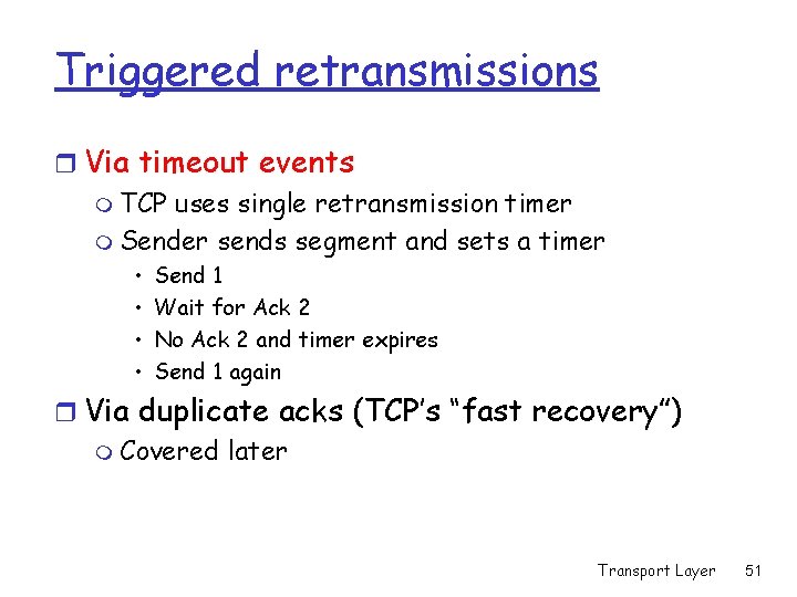 Triggered retransmissions r Via timeout events m TCP uses single retransmission timer m Sender Triggered retransmissions r Via timeout events m TCP uses single retransmission timer m Sender